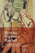 Bertha, Sophia e Rachel