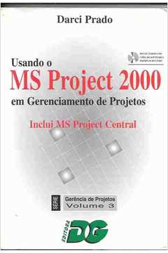Usando o Ms Project 2000 Em Gerenciamento de Projetos Vol 3