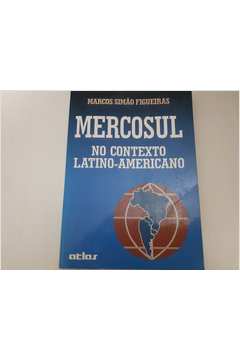 O Mercosul no Contexto Latino-americano