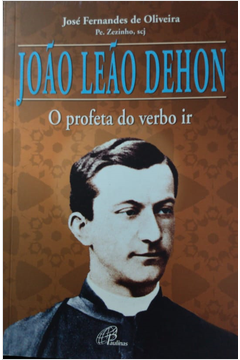 João Leão Dehon - o Profeta do Verbo Ir