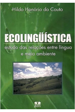 Ecolinguística. Estudo das Relações Entre Língua e Meio Ambiente