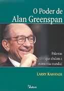O Poder de Alan Greenspan - Palavras Que Abalam a Economia Mundial