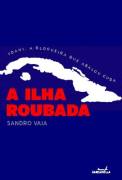 A Ilha Roubada - Yoani, a Blogueira Que Abalou Cuba