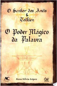 Senhor dos Anéis e Tolkien - o Poder Mágico da Palavra