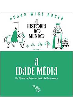 A História do Mundo (volume 2) - a Idade Média: da Queda de Roma ao In