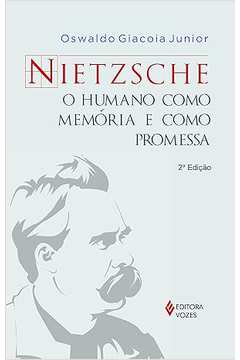 Nietzsche - o Humano Como Memoria e Como Promessa