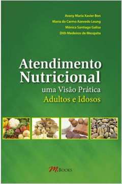 Atendimento Nutricional: uma Visão Prática - Adultos e Idosos