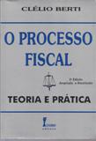 O Processo Fiscal - Teoria e Prática