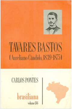Tavares Bastos ( Aureliano Cândido, 1839-1875)