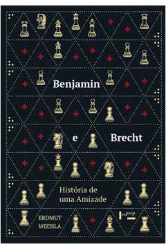 Benjamin e Brecht. História de uma Amizade