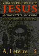 A Vida Oculta e Mística de Jesus - as Chaves Secretas do Cristo