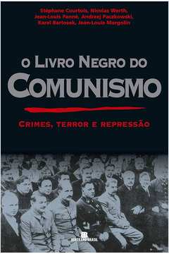 O Livro Negro do Comunismo - Crimes, Terror e Repressão
