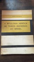 A Mitologia Heróica de Tribos Indígenas do Brasil