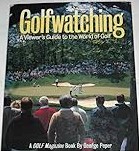 Golfwatching - a Viewers Guide to the World of Golf