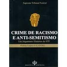 Crime de Racismo e Anti-semitismo: um Julgamento Histórico do Stf