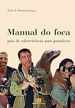 Manual do Foca: Guia de Sobrevivência para Jornalistas