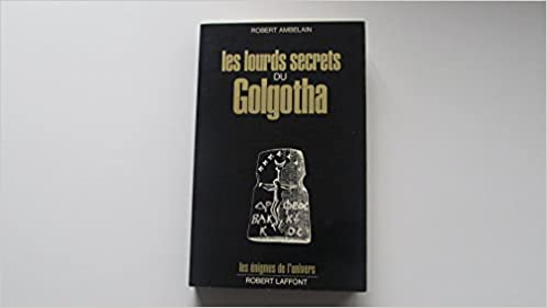 Les Lourds Secrets Du Golgotha.