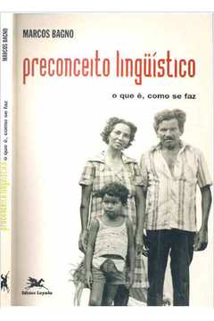 Livro Preconceito Lingu Stico O Que Como Se Faz Marcos Bagno Estante Virtual