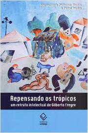 Repensando os Trópicos: um Retrato Intelectual de Gilberto Freyre