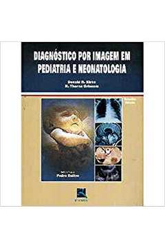 Livro Diagnostico Por Imagem Em Pediatria E Neonatologia 3 Edicao Donald R Kirks N Thorne Griscom Estante Virtual