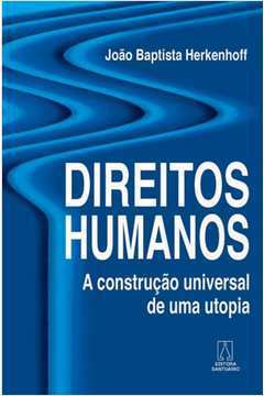 Direitos Humanos - a Construção Universal de uma Utopia