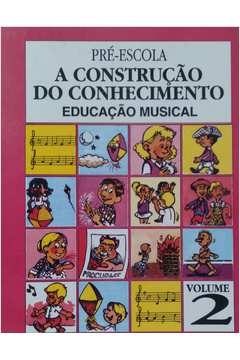 Pré Escola a Construção do Conhecimento - Educação Musical Volume 2