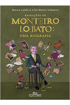 Reinações de Monteiro Lobato. uma Biografia