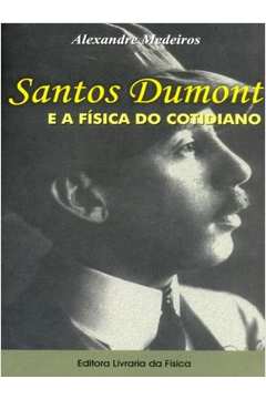 Santos Dumont e a Física do Cotidiano