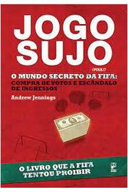 Jogo Sujo - o Mundo Secreto da Fifa
