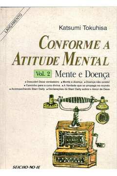 Conforme a Atitude Mental Vol. 2 - Mente e Doença