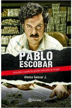 Pablo Escobar - Ascensão e Queda do Grande