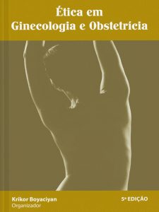 Livro: ética Em Ginecologia e Obstetrícia - Krikor Boyaciyan - Organizador  / Cadernos Cremesp