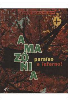 Amazônia - Paraíso e Inferno: Como sobreviver na selva e no mar eBook :  Ignácio da Silva, Renato: : Loja Kindle