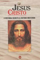 Jesus Cristo - a História Secreta e Outros Mistérios
