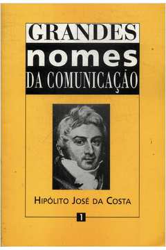 Grandes Nomes da Comunicação: Hipólito José da Costa