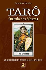Tarô: Oráculo dos Mestres * um Estudo Dirigido aos Iniciantes na Arte