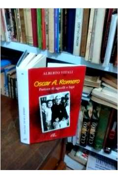 Oscar A. Romero: Pastore Di Agnelli e Lupi
