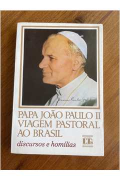 Papa João Paulo II Viagem Pastoral ao Brasil: Discursos e Homilias