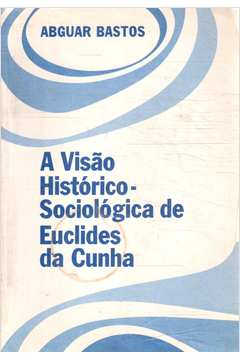 A Visão Histórico - Sociológica de Euclides da Cunha