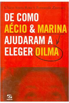 De Como Aécio & Marina Ajudaram a Eleger Dilma