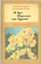 Livro: O Ipê Floresce Em Agosto - Lucília Junqueira de Almeida Prado |  Estante Virtual