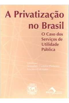 A Privatização no Brasil: o Caso dos Serviços de Utilidade Pública