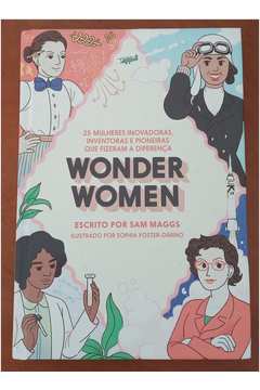 Wonder Women: 25 Mulheres Inovadoras, Inventoras e Pioneiras que Fizeram a  Diferença