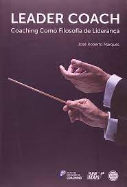 Leader Coach- Coaching Como Filosofia de Liderança...