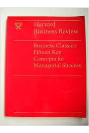 Business Classics Fifteen Key Concepts For Managerial Success