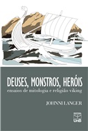 Deuses, Monstros, Heróis - Ensaios de Mitologia e Religião Viking