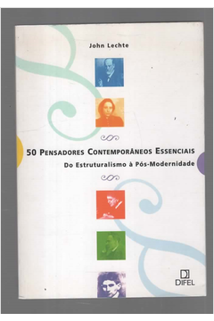 50 Pensadores Contemporâneos Essenciais do Estruturalismo a Pós Mo...