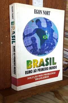 Brasil - Rumo ao Primeiro Mundo - Solução dos Problemas Brasileiros