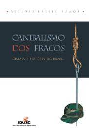 Canibalismo dos Fracos: Cinema e História do Brasil