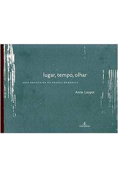 Lugar, Tempo, Olhar: Arte Brasileira na França Romântica